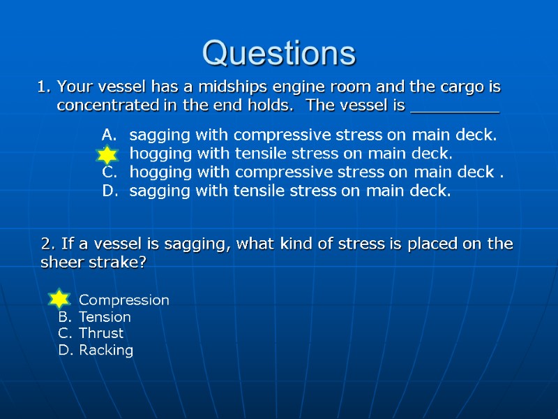 Questions 1. Your vessel has a midships engine room and the cargo is concentrated